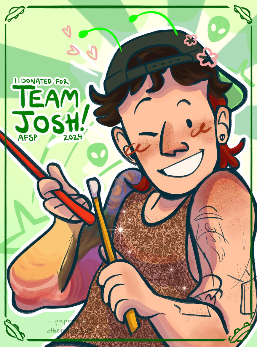 drawn for TOP Donate 2024 - all proceeds from this print go to the American Foundation for Suicide Prevention. you can donate for Team Josh here